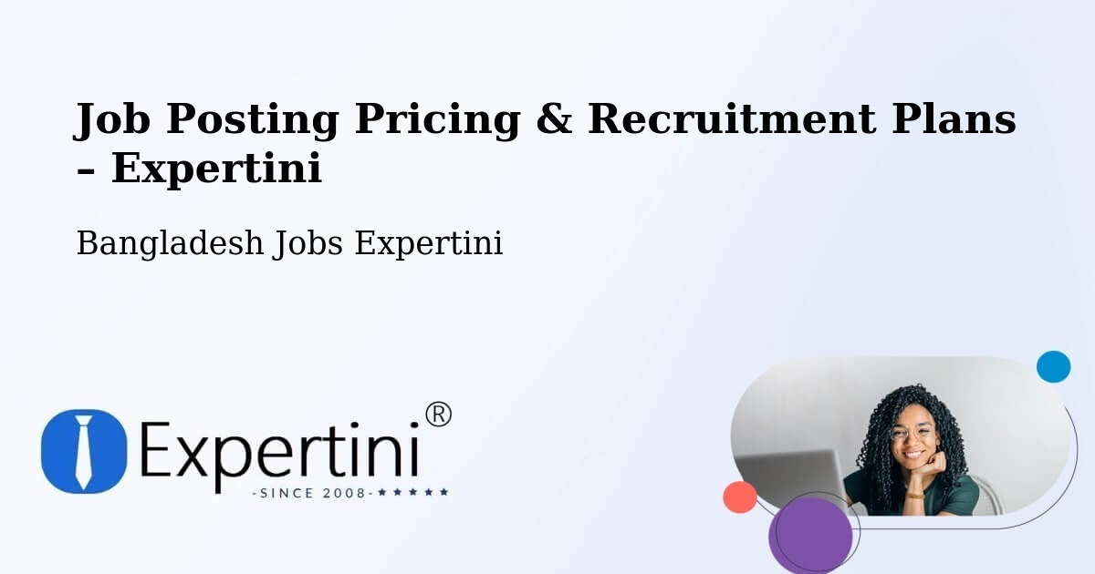 Job Posting Pricing & Recruitment Plans – Sirajganj - Sirajganj, Bangladesh Jobs Expertini